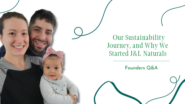 Founders Q&A: Our Sustainability Journey, and Why We Started J&L Naturals